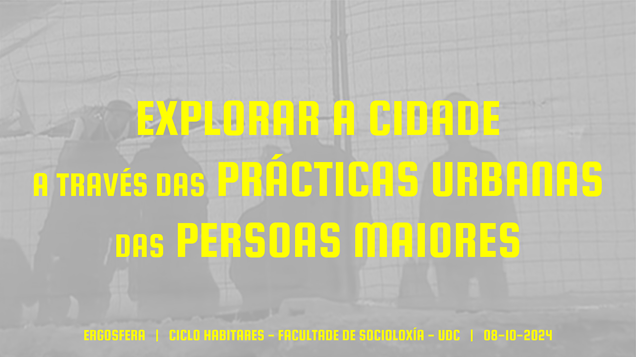 Explorar a cidade a través das prácticas urbanas das persoas maiores