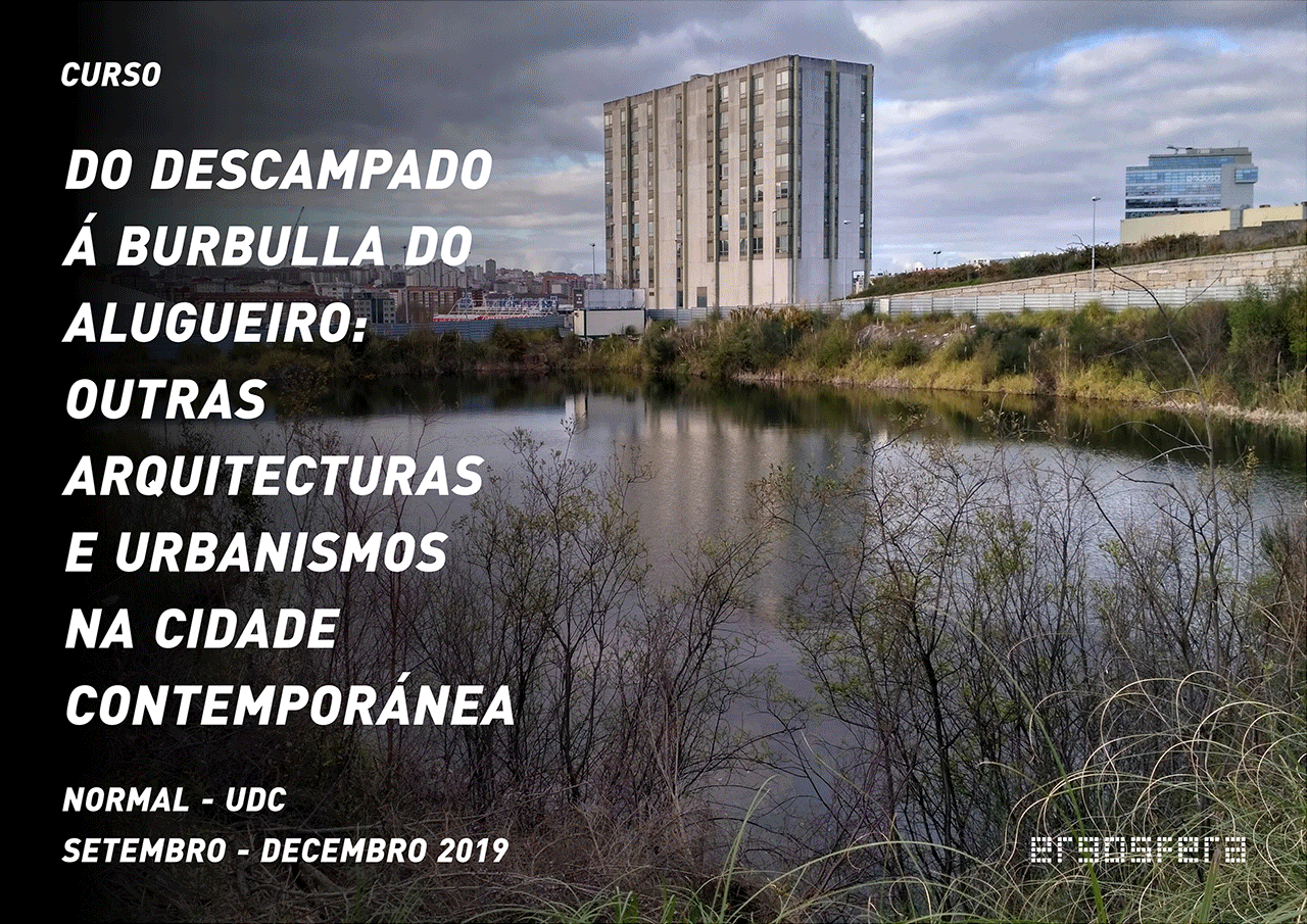 Do descampado á burbulla do alugueiro: outras arquitecturas e urbanismos na cidade contemporánea