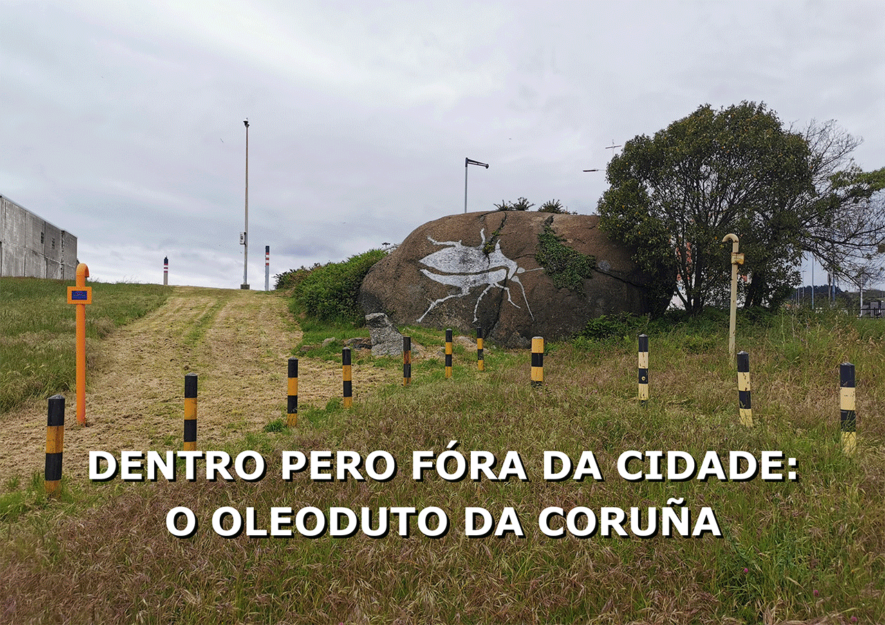 Dentro pero fóra da cidade: o oleoduto da Coruña